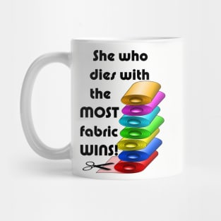 She who dies with the most fabric wins! Mug
